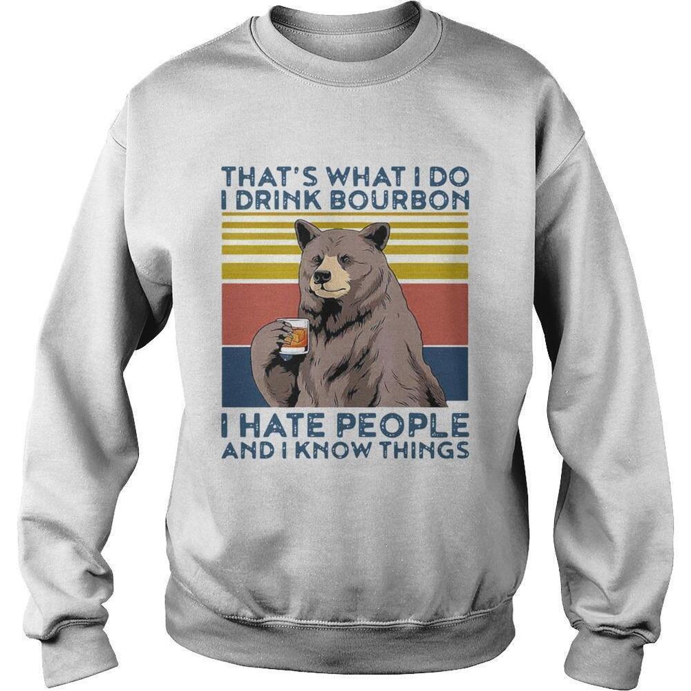 Bear I Drink Bourbon I Hate People And I Know Things Sweatshirt